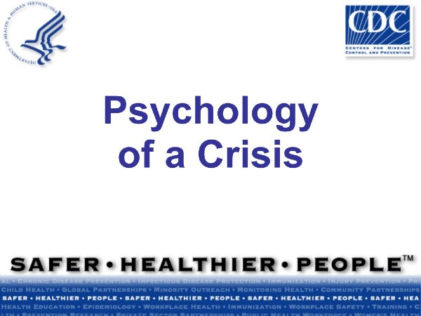 https://www.orau.gov/cdcynergy/erc/CERC%20Course%20Materials/Instructor%20PPT%20Slides/Psychology%20of%20a%20Crisis.pdf